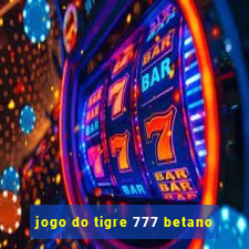 jogo do tigre 777 betano